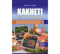 GUIDE DE VOYAGE KAKHETI 2026: Explorer la région viticole de Géorgie, les principales attractions, les festivals, les aventures culinaires et les paysages pittoresques en toute sécurité et sans stress