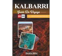 GUIDE DE VOYAGE KALBARRI 2026: Explorez les falaises côtières sauvages, les gorges rouges et les aventures en plein air dans les merveilles naturelles de l'Australie-Occidentale