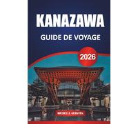 GUIDE DE VOYAGE KANAZAWA 2026: Des informations locales, une architecture intemporelle, des bouchées de saison et des sentiers culinaires à travers le cœur historique du Japon