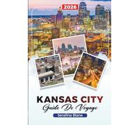 GUIDE DE VOYAGE KANSAS CITY 2026: Découvrez des joyaux cachés, des monuments historiques, des conseils de voyage et des expériences de vacances inoubliables