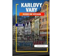 GUIDE DE VOYAGE KARLOVY VARY 2026: Découvrez des joyaux cachés, des monuments historiques, des conseils de voyage et des vacances inoubliables