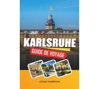 GUIDE DE VOYAGE KARLSRUHE 2027: Jardins du palais, ville en éventail, musées d'art, porte de la Forêt-Noire et culture bade