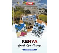 GUIDE DE VOYAGE KENYA 2026: Nairobi, Masai Mara, safaris, Mont Kenya, plages, faune et flore sauvages