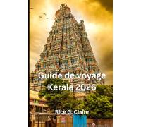 Guide de voyage Kerala 2026: « Voyages à travers la nature et la culture dans l'État méridional de l'Inde »