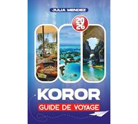 GUIDE DE VOYAGE KOROR 2026: Principales attractions, culture, cuisine, vie nocturne, aventures en plein air et conseils pratiques pour planifier votre voyage