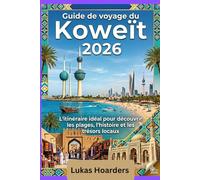 Guide de voyage Koweït 2026: Le plus grand planificateur d'itinéraire pour les plages, l'histoire et la plus longue délice