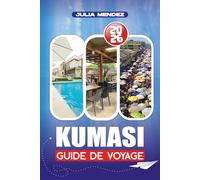 GUIDE DE VOYAGE KUMASI 2026: Itinéraires, anecdotes culturelles, options d'hébergement et conseils pratiques pour planifier votre voyage
