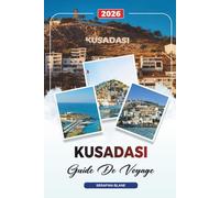 GUIDE DE VOYAGE KUSADASI 2026: Découvrez des joyaux cachés, des monuments historiques, des conseils de voyage et des vacances inoubliables