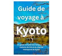 Guide de Voyage Kyoto (TRAVEL LIKE A PRO WITH CONFIDENCE)