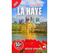 Guide de voyage La Haye 2025: Un voyage de Binnenhof à 50+ sites touristiques, joyaux cachés et aventures avec des conseils de voyage aux Pays-Bas