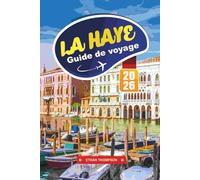 GUIDE DE VOYAGE LA HAYE 2026: Découvrez la ville royale des Pays-Bas avec ses musées, ses plages, sa cuisine néerlandaise, ses excursions d'une journée et ses conseils de voyage