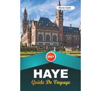 GUIDE DE VOYAGE LA HAYE 2027: Conseils d'initiés, perles cachées et aventures inoubliables