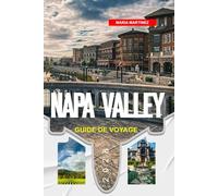 GUIDE DE VOYAGE LA NAPA VALLEY 2026: Découvrez des joyaux cachés, des monuments historiques, des conseils de voyage et des vacances inoubliables