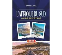 GUIDE DE VOYAGE L'AFRIQUE DU SUD 2026: Découvrez des joyaux cachés, des monuments historiques, des conseils de voyage et des vacances inoubliables