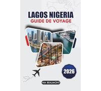Guide de voyage Lagos, Nigeria 2026: Découvrez des plages époustouflantes, une culture riche et des joyaux cachés avec des itinéraires faciles pour chaque voyageurNia Beaumont