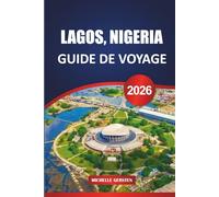 GUIDE DE VOYAGE LAGOS, NIGERIA 2026: Des restaurants de rue, des scènes artistiques, une vie nocturne animée et un savoir-faire local dans la ville la plus audacieuse d'Afrique de l'Ouest.