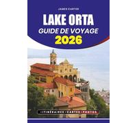 GUIDE DE VOYAGE LAKE ORTA 2026: Des promenades au bord du lac aux randonnées en montagne, en passant par la navigation de plaisance, les délices culinaires et l'exploration culturelle