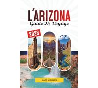 GUIDE DE VOYAGE L'ARIZONA 2026: Découvrez des joyaux cachés, des monuments historiques, des conseils de voyage et des expériences de vacances inoubliables