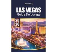 GUIDE DE VOYAGE LAS VEGAS 2026: Points forts du strip, coins cachés, trouvailles alimentaires, shopping, vie nocturne et escapades faciles dans le désert