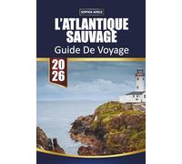 GUIDE DE VOYAGE L'ATLANTIQUE SAUVAGE 2026: Routes côtières pittoresques, villages cachés, falaises incontournables, cuisine locale, hébergement et ... pour explorer la côte ouest de l'Irlande