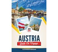 GUIDE DE VOYAGE L'AUTRICHE 2026: Découvrez des joyaux cachés, des monuments historiques, des conseils de voyage et des vacances inoubliables