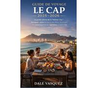 Guide de Voyage Le Cap 2025-2026: Le guide ultime de la "Mother City" : Naviguer entre la saison des fêtes, les plages de l'Atlantique et les vignobles en plein été.