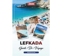 GUIDE DE VOYAGE LEFKADA 2026: Découvrez des joyaux cachés, des monuments historiques, des conseils de voyage et des expériences de vacances inoubliables