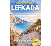 GUIDE DE VOYAGE LEFKADA 2026: Explorez les plages secrètes de l'île, les escapades tranquilles, les villages, la vie locale, les vues panoramiques et les expériences grecques authentiques