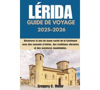 Guide de voyage Lérida 2025-2026: Découvrez la joie du joyau caché de la Catalogne avec des conseils d'initiés, des traditions vibrantes et des aventures inoubliables