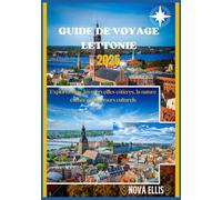 GUIDE DE VOYAGE LETTONIE 2025: Explorez Riga, les merveilles côtières, la nature cachée et les trésors culturels