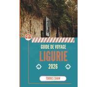 GUIDE DE VOYAGE LIGURIE 2026: Secrets tissés dans les rues embuées par la mer et les collines parfumées aux olives