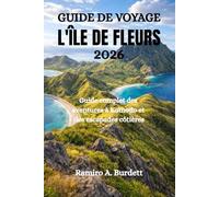 GUIDE DE VOYAGE L'ÎLE DE FLEURS 2026: Guide complet des aventures à Komodo et des escapades côtières