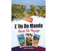 GUIDE DE VOYAGE L'ÎLE DE MANDA 2026: Découvrez des trésors cachés, des sites historiques, des conseils de voyage et des expériences de vacances inoubliables