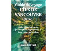 GUIDE DE VOYAGE L'ÎLE DE VANCOUVER 2026: Exploration d'une nature pittoresque, de plages cachées et d'une culture authentique