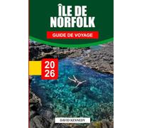 GUIDE DE VOYAGE L'ÎLE NORFOLK 2026: Découvrez des joyaux cachés, des monuments historiques, des conseils de voyage et des vacances inoubliables
