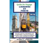 GUIDE DE VOYAGE LISBONNE ET PORTO 2026: Itinéraires astucieux, hébergement, sites incontournables, excursions à la journée, spécialités locales et ... pour un séjour inoubliable au Portugal