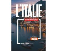GUIDE DE VOYAGE L'ITALIE 2026: Découvrez des joyaux cachés, des monuments historiques, des conseils de voyage et des vacances inoubliables