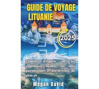 GUIDE DE VOYAGE LITUANIE 2025: Conseils d'experts sur les expériences locales, les sites patrimoniaux et les activités de plein air