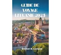 GUIDE DE VOYAGE LITUANIE 2025: Explorez les trésors cachés et le riche patrimoine de la région baltique