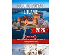 GUIDE DE VOYAGE LITUANIE 2026: Découvrez des trésors cachés, des saveurs locales, des trésors culturels, des itinéraires pittoresques, des conseils d'aventure et des expériences inoubliables