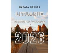Guide de voyage Lituanie 2026: Découvrez le meilleur de la culture, de l’histoire et de la nature baltes