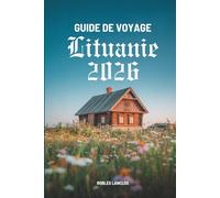 GUIDE DE VOYAGE LITUANIE 2026: Découvrez les trésors cachés et la riche culture de la région baltique