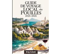 Guide de voyage local des Pouilles 2025-2026: Un guide de voyage du sud de l'Italie écrit par un natif des Pouilles qui y vit, mettant en vedette les ... Lecce, le charme blanchi à la chaux d'Ostuni