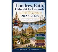 Guide de voyage Londres, Bath, Oxford & Cotswolds 2027-2028: Itinéraires en Angleterre, train, excursions, Stonehenge, villages des Cotswolds, sites ... de Guides de Voyage Wayfare & Co.)