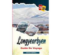 GUIDE DE VOYAGE LONGYEARBYEN 2026: Nature Arctique, Nuit Polaire, Aurores Boréales, Faune du Svalbard et Aventures au Soleil de Minuit