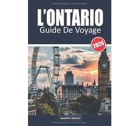 GUIDE DE VOYAGE L'ONTARIO 2026: De la puissance de Niagara à la paix de Muskoka : Vivre l'esprit de l'Ontario