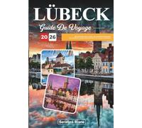 GUIDE DE VOYAGE LÜBECK 2026: Découvrez des joyaux cachés, des monuments historiques, des conseils de voyage et des expériences de vacances inoubliables