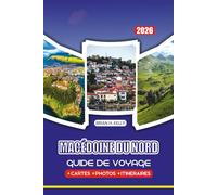 GUIDE DE VOYAGE MACÉDOINE DU NORD 2026: Conseils d'initiés, itinéraires, hébergement, cuisine locale et attractions incontournables pour chaque voyageur