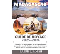 Guide de voyage Madagascar 2025-2026: Découvrez les merveilles de l'île avec des itinéraires joyeux, des conseils d'initiés et tout ce dont vous avez besoin pour un voyage inoubliable et sans faille