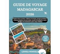 GUIDE DE VOYAGE MADAGASCAR 2026: Explorer Faune exotique, traditions ancestrales, paysages grandioses, aventures insulaires, saveurs locales, conseils ... de la destination la plus unique d'Afrique